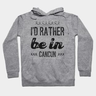 love Mexico I'd rather be in Cancun Cute Vacation Holiday trip Hoodie